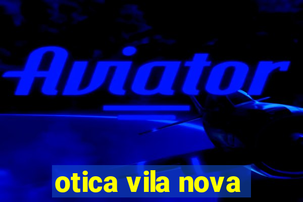 otica vila nova