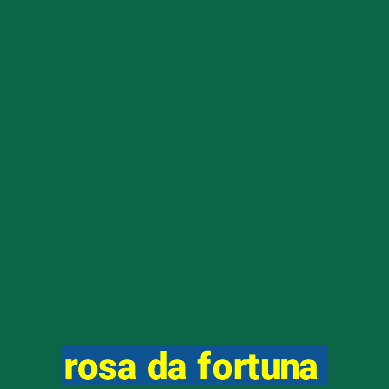 rosa da fortuna