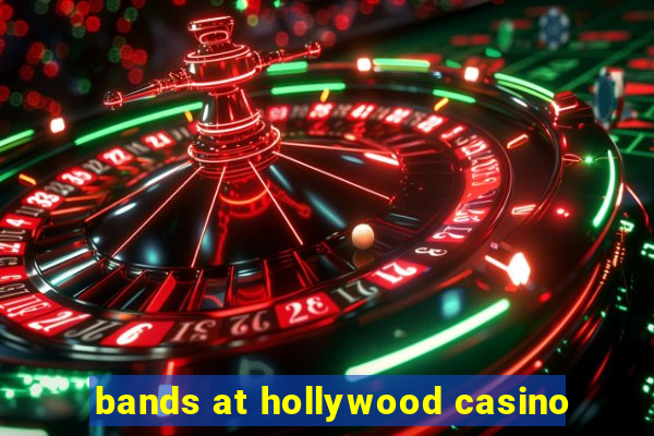 bands at hollywood casino