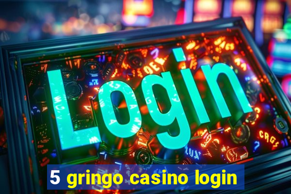 5 gringo casino login