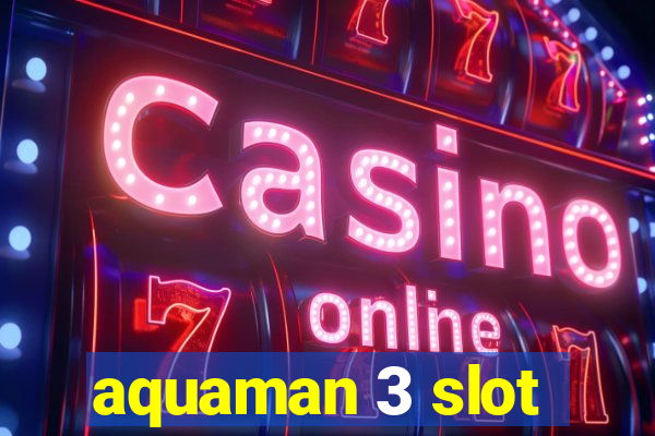 aquaman 3 slot