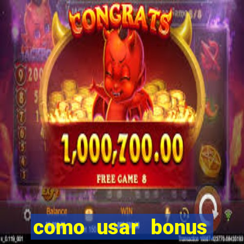 como usar bonus vai de bet