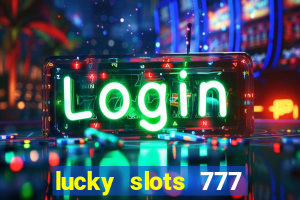 lucky slots 777 cassino online