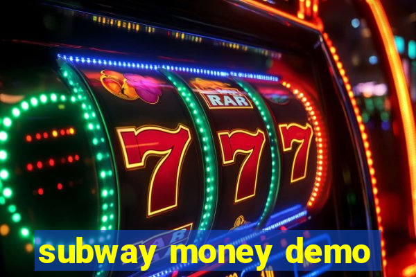 subway money demo