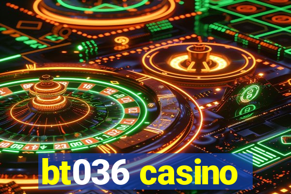 bt036 casino