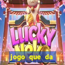 jogo que da dinheiro rapido