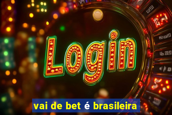 vai de bet é brasileira