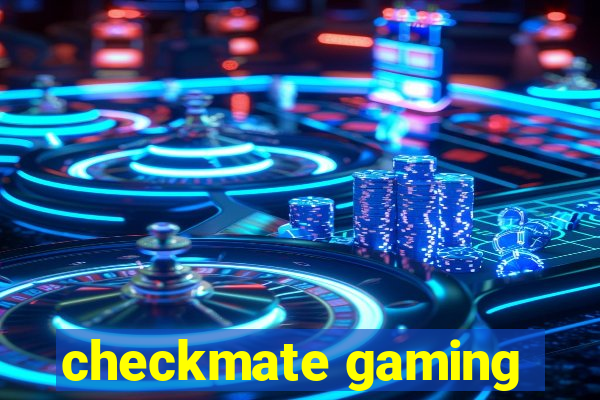 checkmate gaming