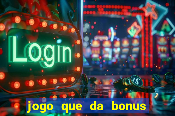 jogo que da bonus sem precisar depositar