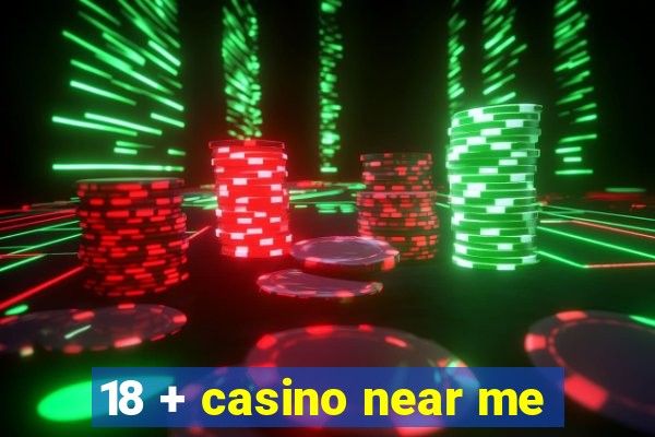 18 + casino near me