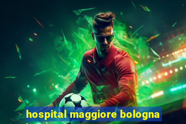 hospital maggiore bologna