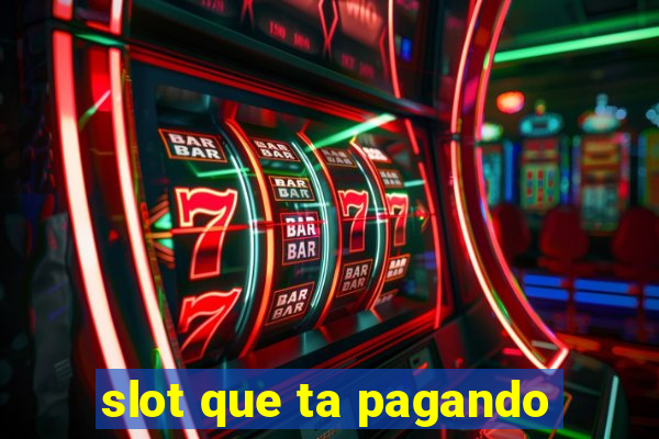 slot que ta pagando