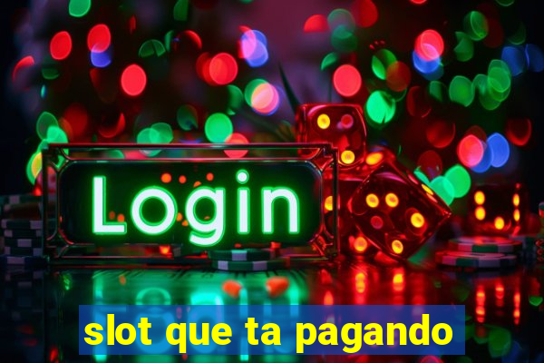 slot que ta pagando