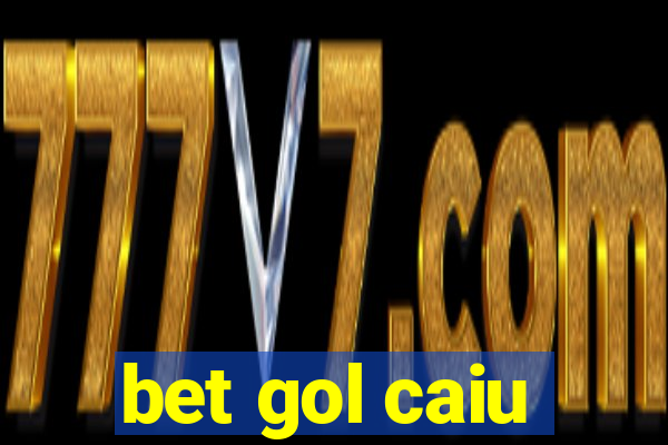 bet gol caiu