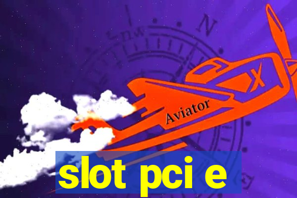 slot pci e