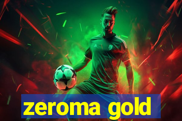 zeroma gold