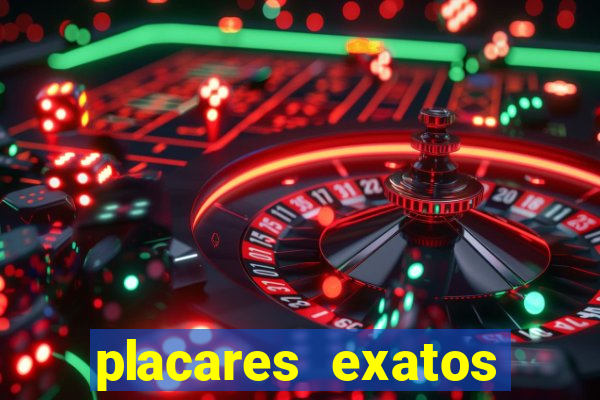 placares exatos para hoje