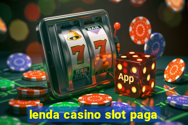 lenda casino slot paga