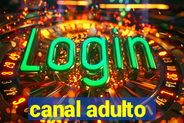 canal adulto