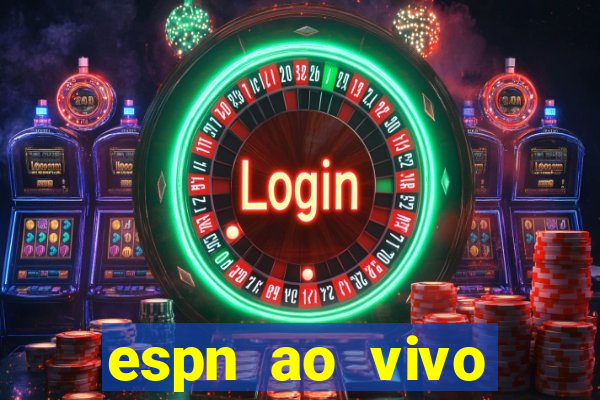 espn ao vivo online gr谩tis