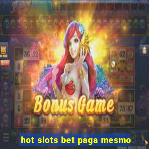 hot slots bet paga mesmo