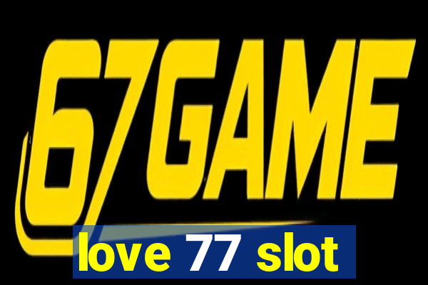 love 77 slot