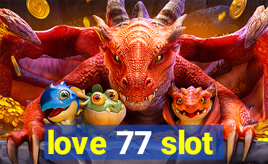 love 77 slot