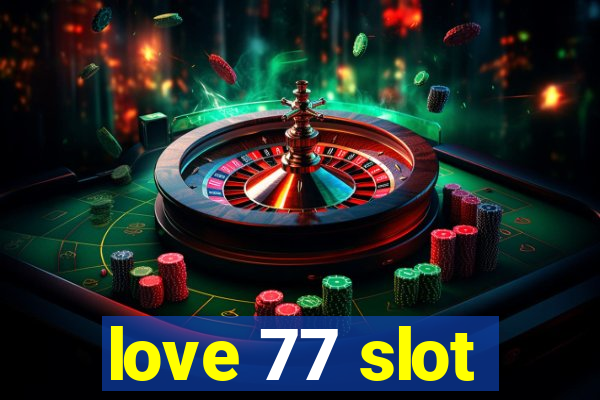 love 77 slot