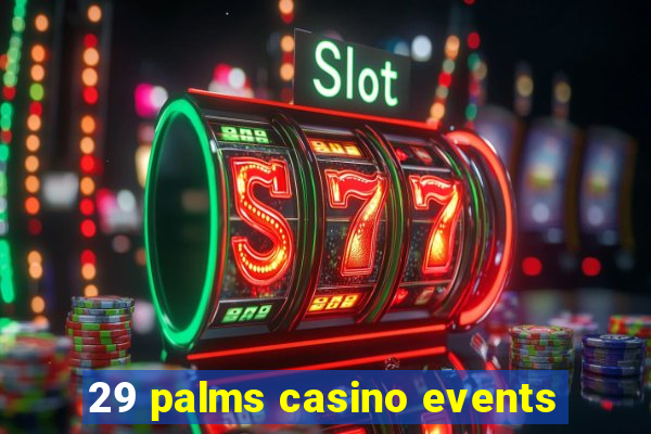 29 palms casino events