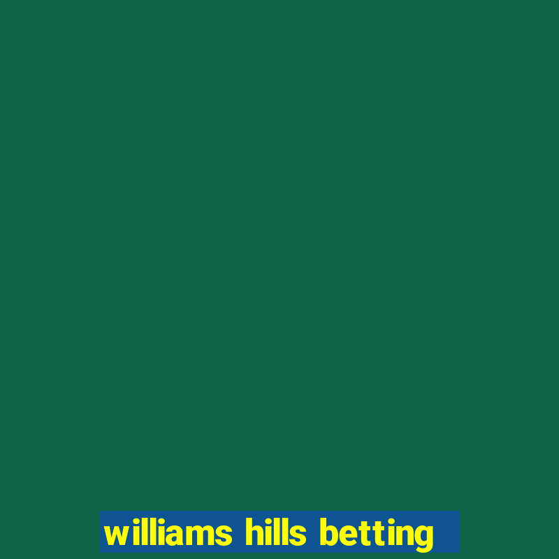 williams hills betting