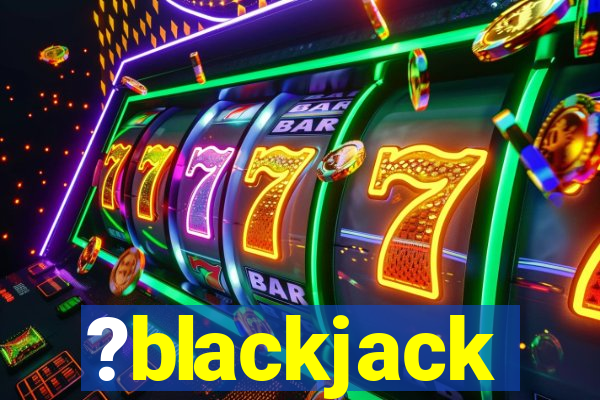 ?blackjack