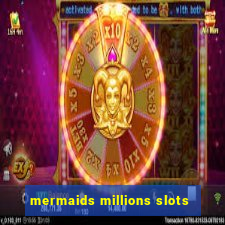 mermaids millions slots