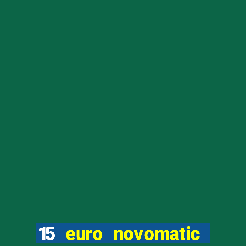 15 euro novomatic no deposit bonus pelican casino ?hnliche