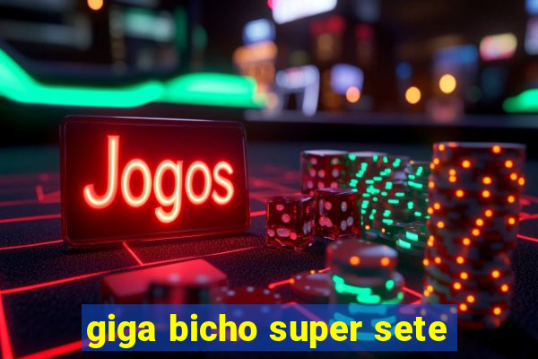 giga bicho super sete