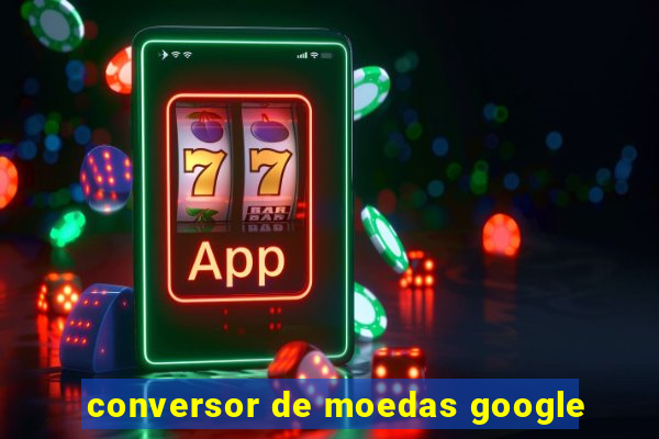 conversor de moedas google