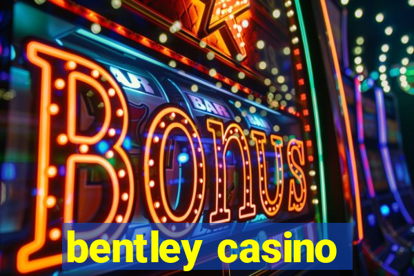 bentley casino