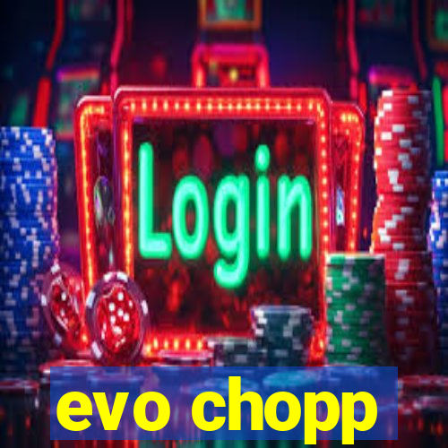 evo chopp