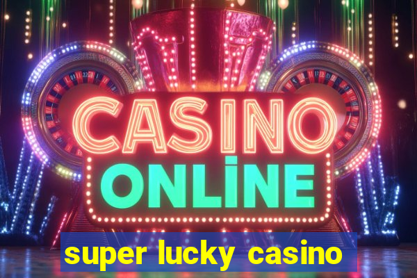 super lucky casino