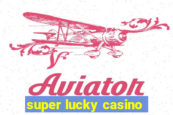 super lucky casino