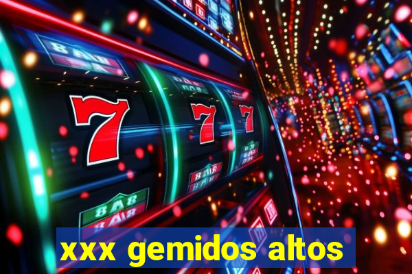 xxx gemidos altos