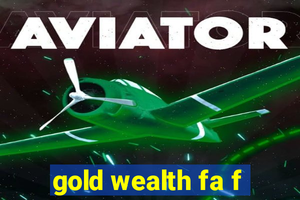 gold wealth fa f