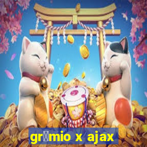 gr锚mio x ajax