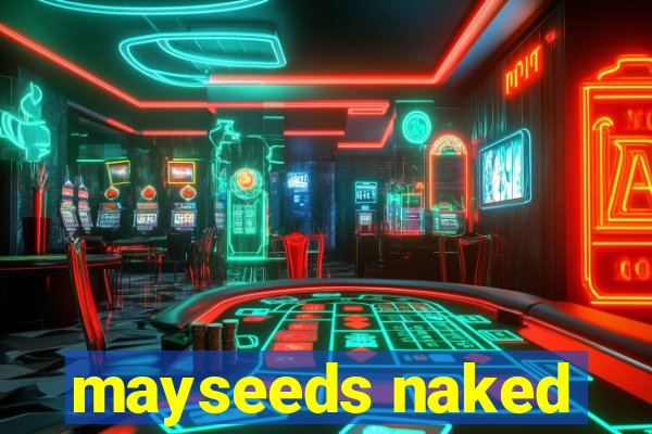 mayseeds naked