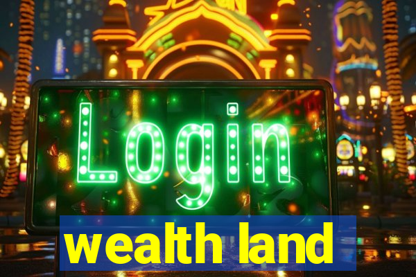 wealth land