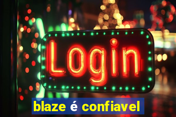 blaze é confiavel