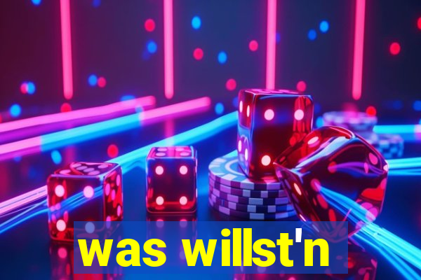 was willst'n