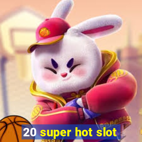 20 super hot slot