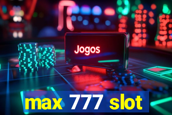 max 777 slot