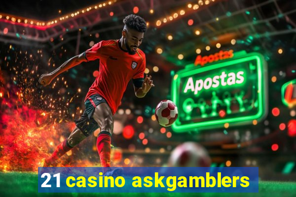 21 casino askgamblers