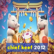 chief keef 2012